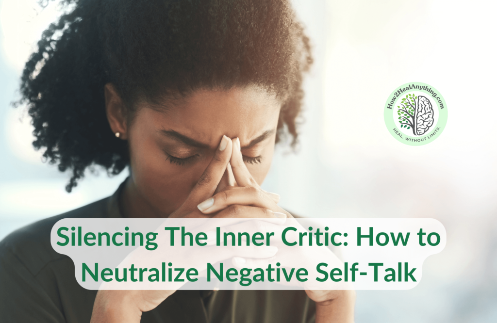 Silencing The Inner Critic How to Neutralize Negative Self-Talk (1)